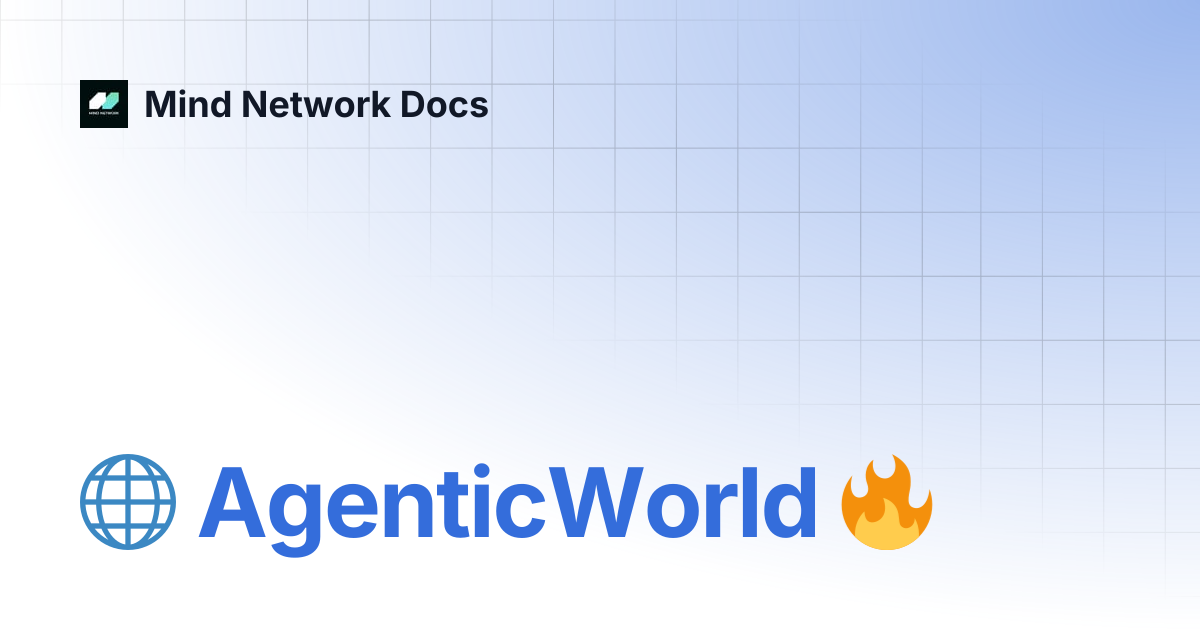 🌐 AgenticWorld 🔥 | Mind Network Docs